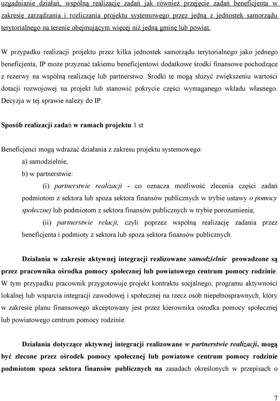 W przypadku realizacji projektu przez kilka jednostek samorządu terytorialnego jako jednego beneficjenta, IP może przyznać takiemu beneficjentowi dodatkowe środki finansowe pochodzące z rezerwy na