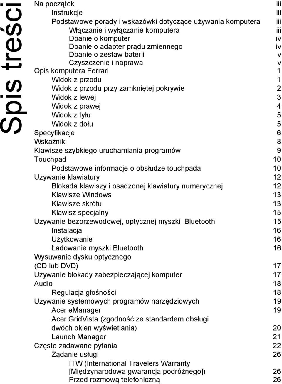 Specyfikacje 6 Wskaźniki 8 Klawisze szybkiego uruchamiania programów 9 Touchpad 10 Podstawowe informacje o obsłudze touchpada 10 Używanie klawiatury 12 Blokada klawiszy i osadzonej klawiatury