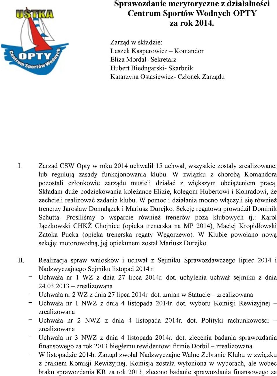 Zarząd CSW Opty w roku 2014 uchwalił 15 uchwał, wszystkie zostały zrealizowane, lub regulują zasady funkcjonowania klubu.