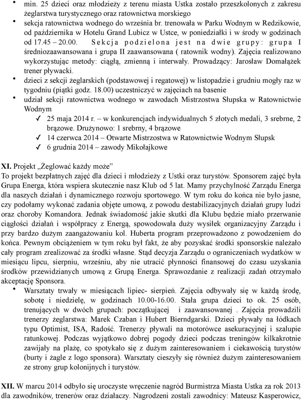 S e k c j a p o d z i e l o n a j e s t n a d w i e g r u p y : g r u p a I średniozaawansowana i grupa II zaawansowana ( ratownik wodny).