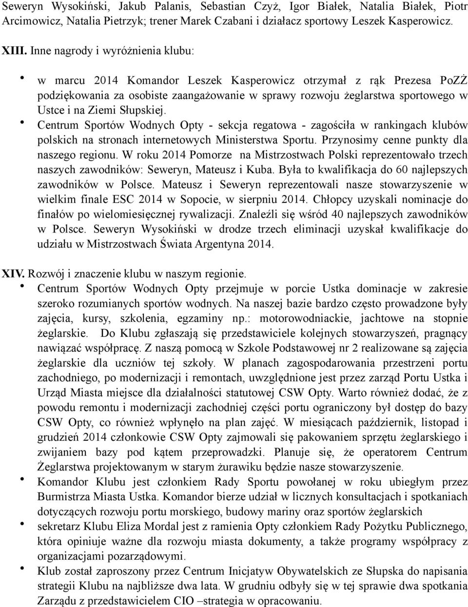 Ziemi Słupskiej. Centrum Sportów Wodnych Opty - sekcja regatowa - zagościła w rankingach klubów polskich na stronach internetowych Ministerstwa Sportu. Przynosimy cenne punkty dla naszego regionu.