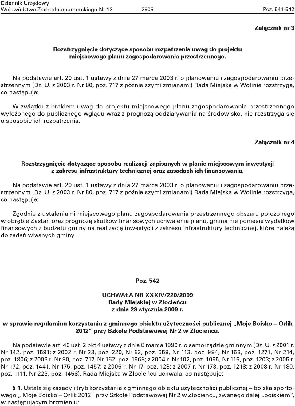 717 z późnjszym zmanam) Rada Mjsa Woln rozstrzyga, co następuj: W zązu z bram uag do projtu mjscogo planu zagospodaroana przstrznngo yłożongo do publczngo glądu raz z prognozą oddzałyana na środoso,