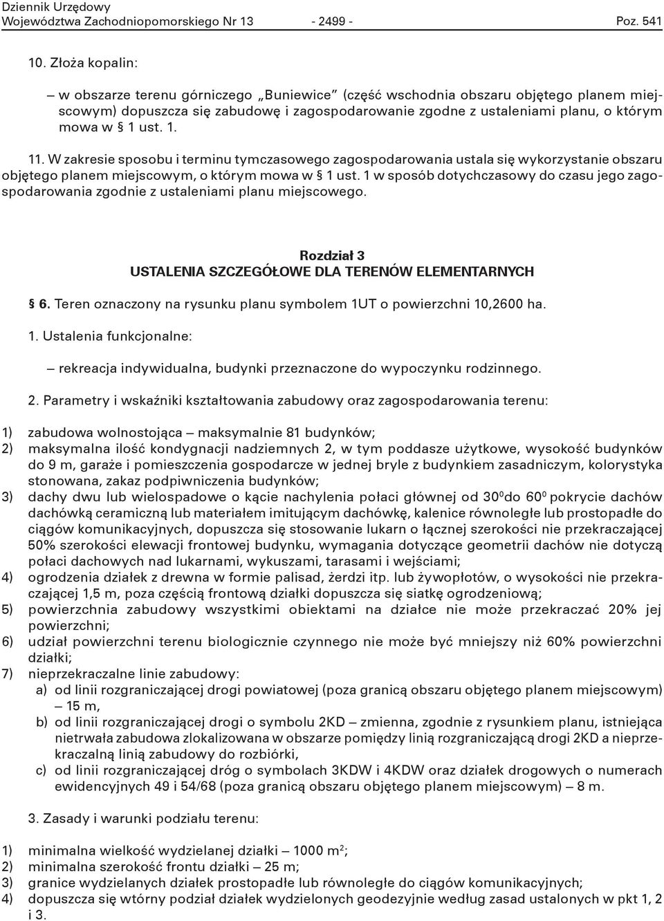 W zars sposobu trmnu tymczasogo zagospodaroana ustala sę yorzystan obszaru objętgo planm mjscoym, o tórym moa 1 ust. 1 sposób dotychczasoy do czasu jgo zagospodaroana zgodn z ustalnam planu mjscogo.