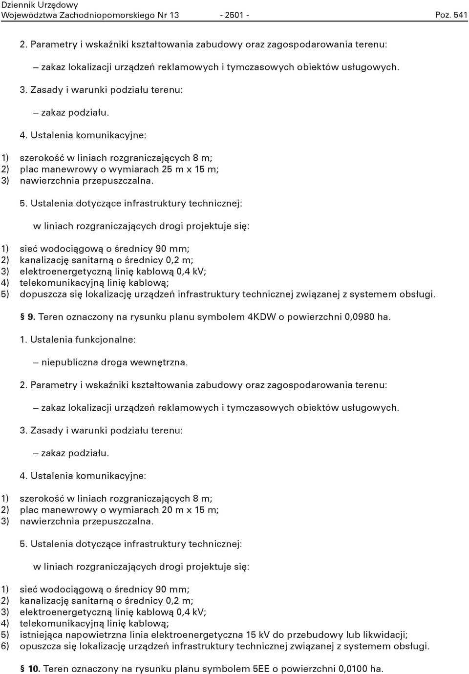 Ustalna dotycząc nfrastrutury tchncznj: lnach rozgranczających drog projtuj sę: 1) sć odocągoą o śrdncy 90 mm; 2) analzację santarną o śrdncy 0,2 m; 3) ltronrgtyczną lnę abloą 0,4 V; 4) tlomunacyjną