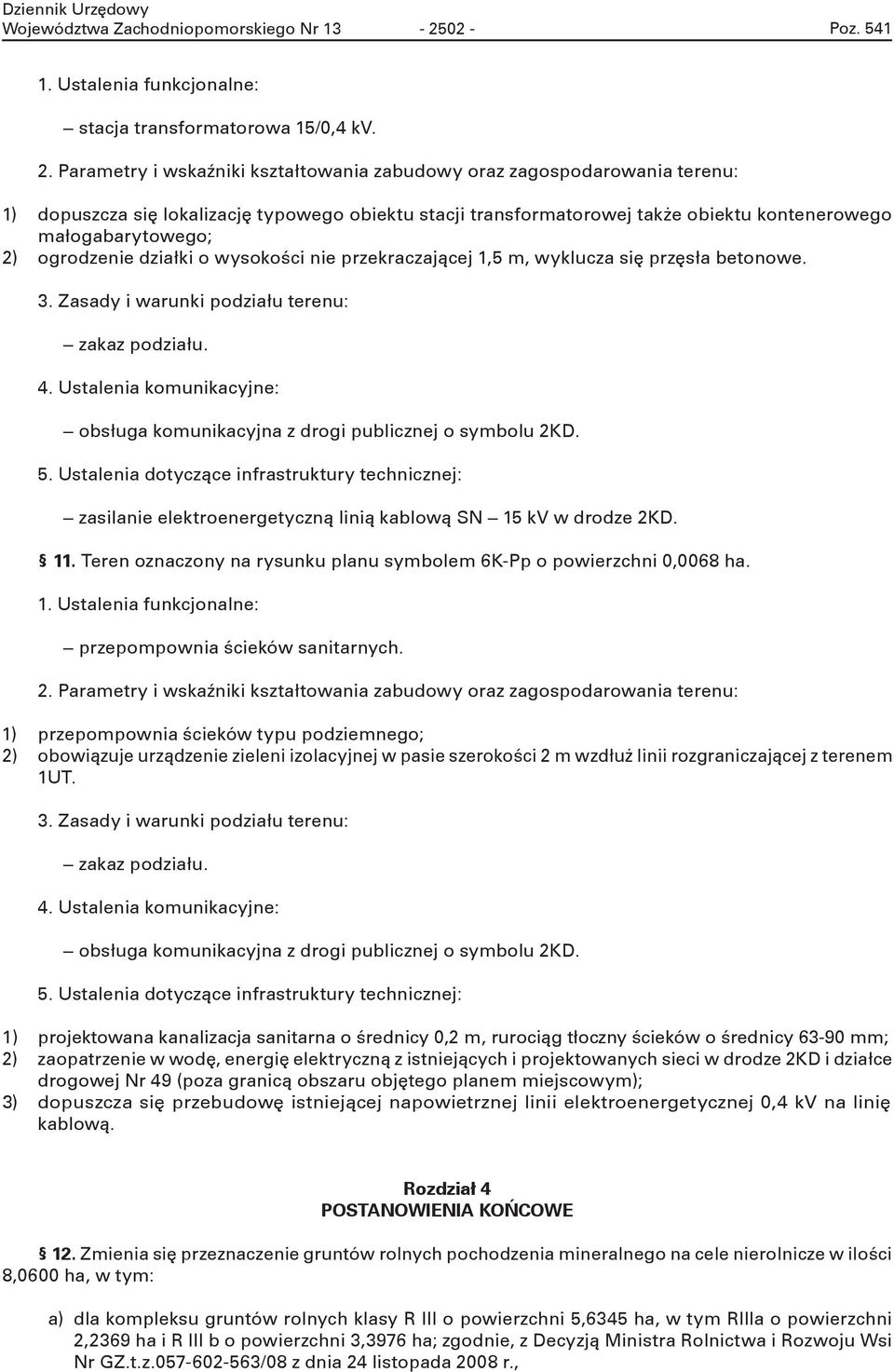 ylucza sę przęsła btono. 3. Zasady arun podzału trnu: zaaz podzału. 4. Ustalna omunacyjn: obsługa omunacyjna z drog publcznj o symbolu 2KD. 5.