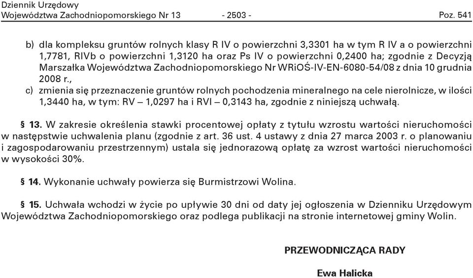 , c) zmna sę przznaczn gruntó rolnych pochodzna mnralngo na cl nrolncz, lośc 1,3440 ha, tym: 1,0297 ha I 0,3143 ha, zgodn z nnjszą uchałą. 13.