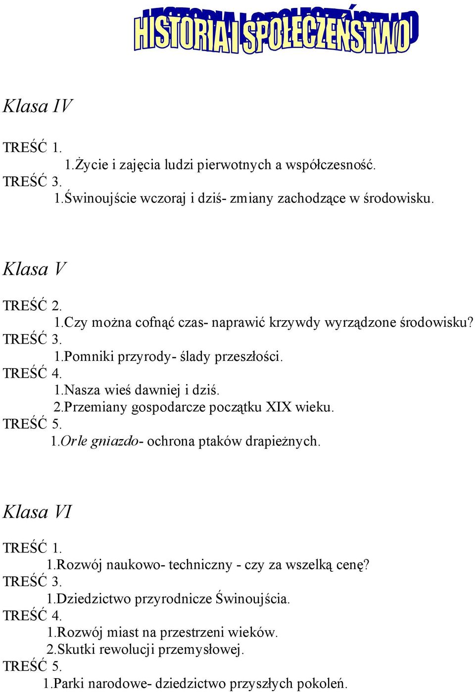 Klasa TREŚĆ 1. 1.Rozwój naukowo- techniczny - czy za wszelką cenę? 1.Dziedzictwo przyrodnicze Świnoujścia. TREŚĆ 4. 1.Rozwój miast na przestrzeni wieków. 2.