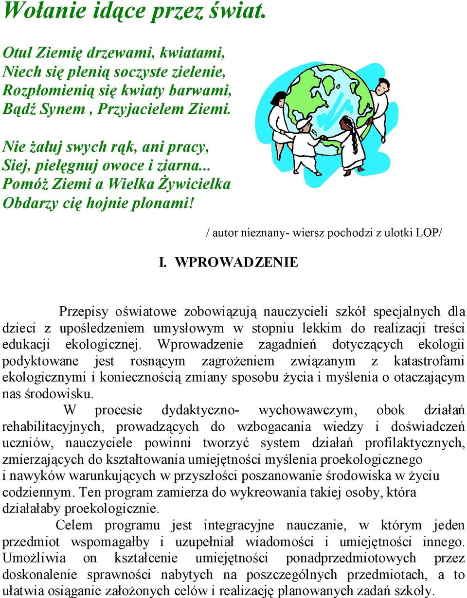 WPROWADZENIE Przepisy oświatowe zobowiązują nauczycieli szkół specjalnych dla dzieci z upośledzeniem umysłowym w stopniu lekkim do realizacji treści edukacji ekologicznej.