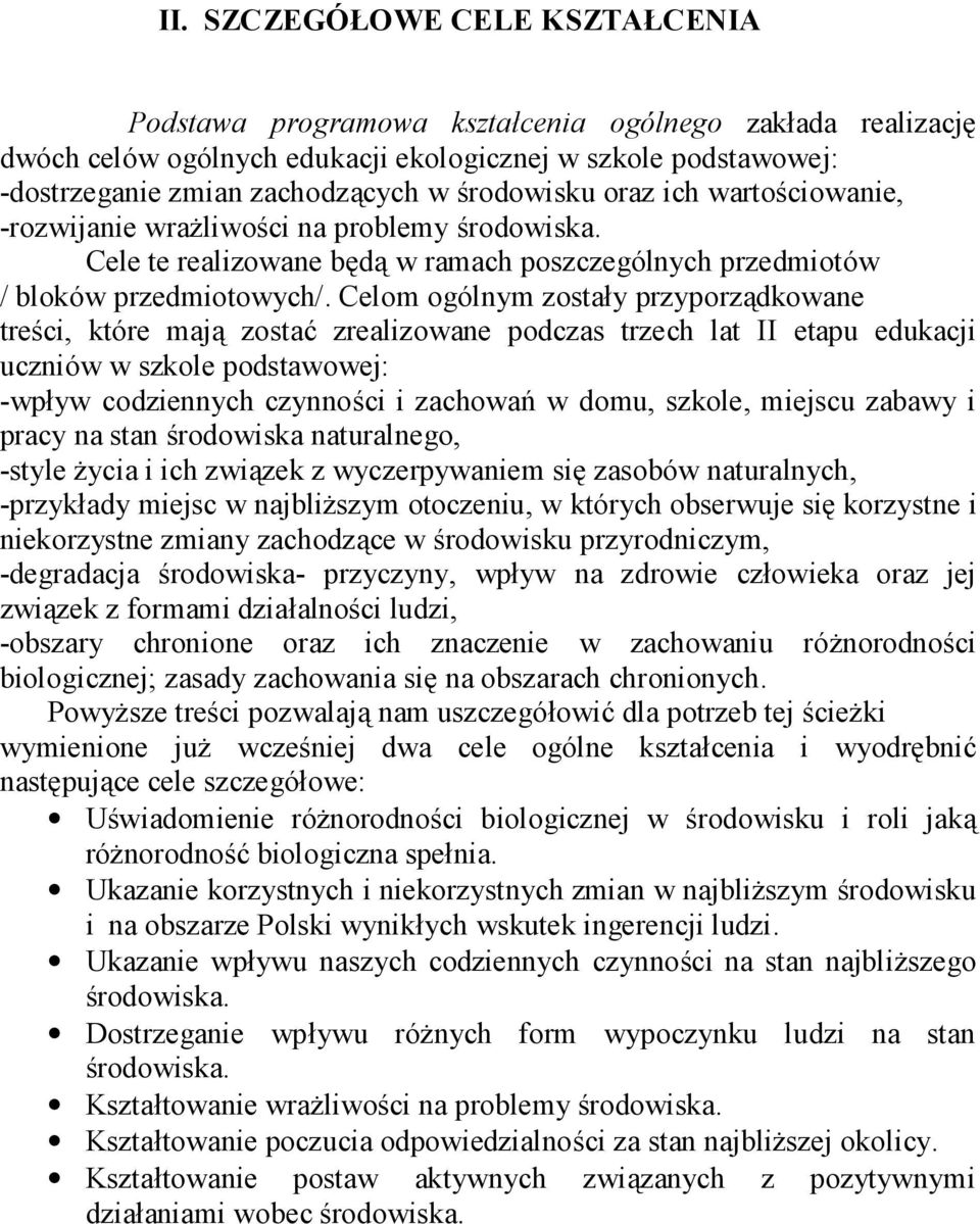 Celom ogólnym zostały przyporządkowane treści, które mają zostać zrealizowane podczas trzech lat II etapu edukacji uczniów w szkole podstawowej: -wpływ codziennych czynności i zachowań w domu,