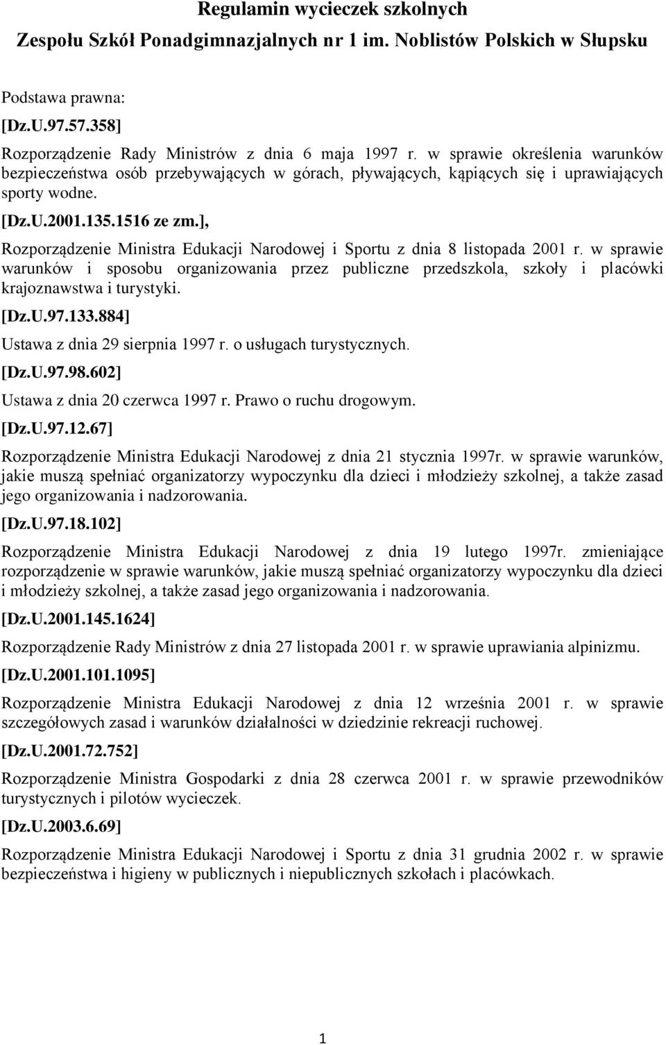 ], Rozporządzenie Ministra Edukacji Narodowej i Sportu z dnia 8 listopada 2001 r. w sprawie warunków i sposobu organizowania przez publiczne przedszkola, szkoły i placówki krajoznawstwa i turystyki.