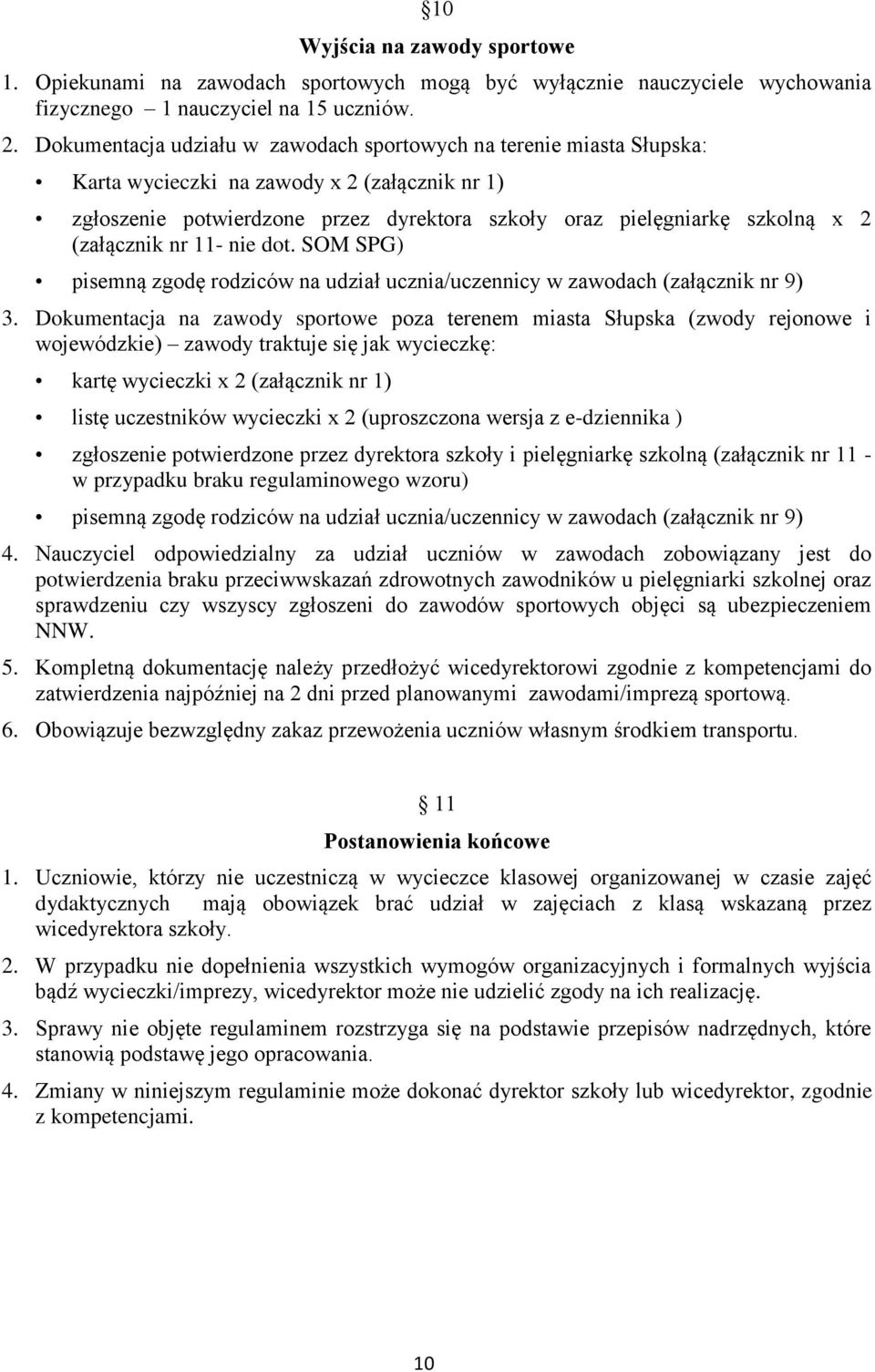 (załącznik nr 11- nie dot. SOM SPG) pisemną zgodę rodziców na udział ucznia/uczennicy w zawodach (załącznik nr 9) 3.