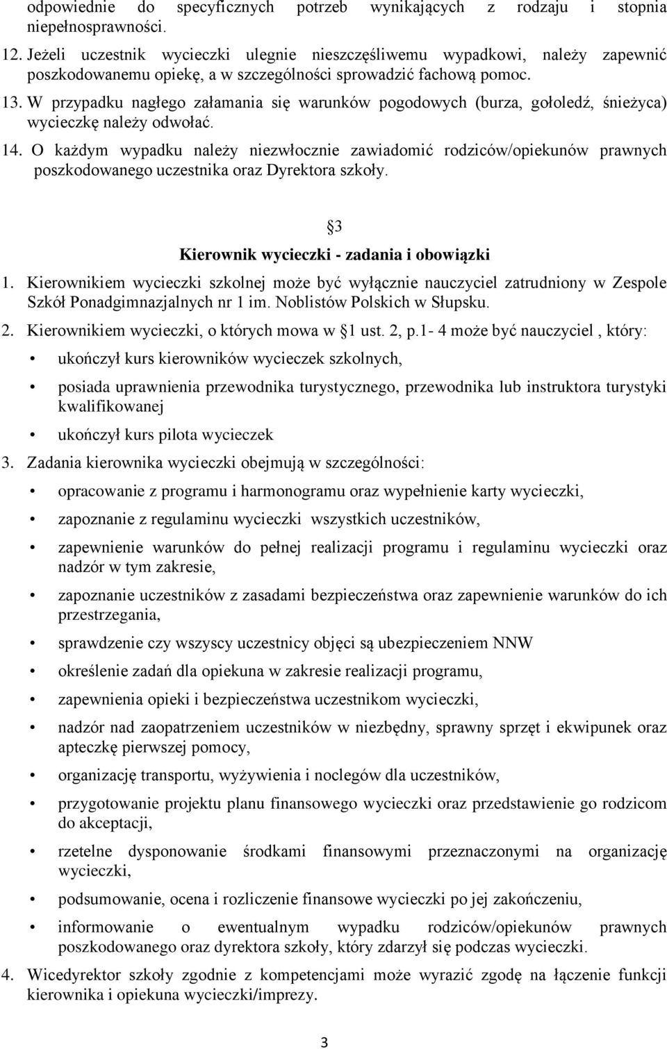 W przypadku nagłego załamania się warunków pogodowych (burza, gołoledź, śnieżyca) wycieczkę należy odwołać. 14.