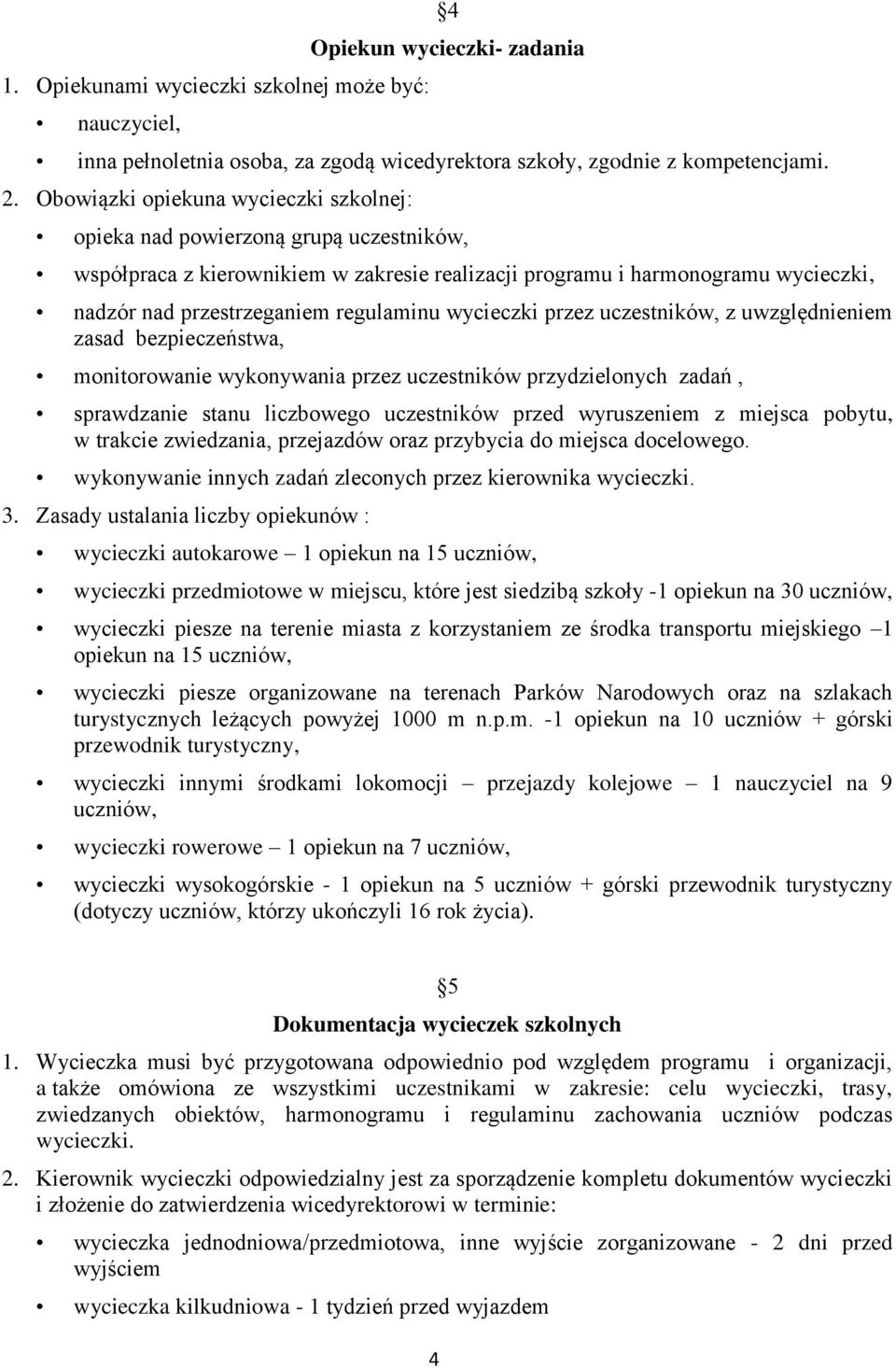 regulaminu wycieczki przez uczestników, z uwzględnieniem zasad bezpieczeństwa, monitorowanie wykonywania przez uczestników przydzielonych zadań, sprawdzanie stanu liczbowego uczestników przed