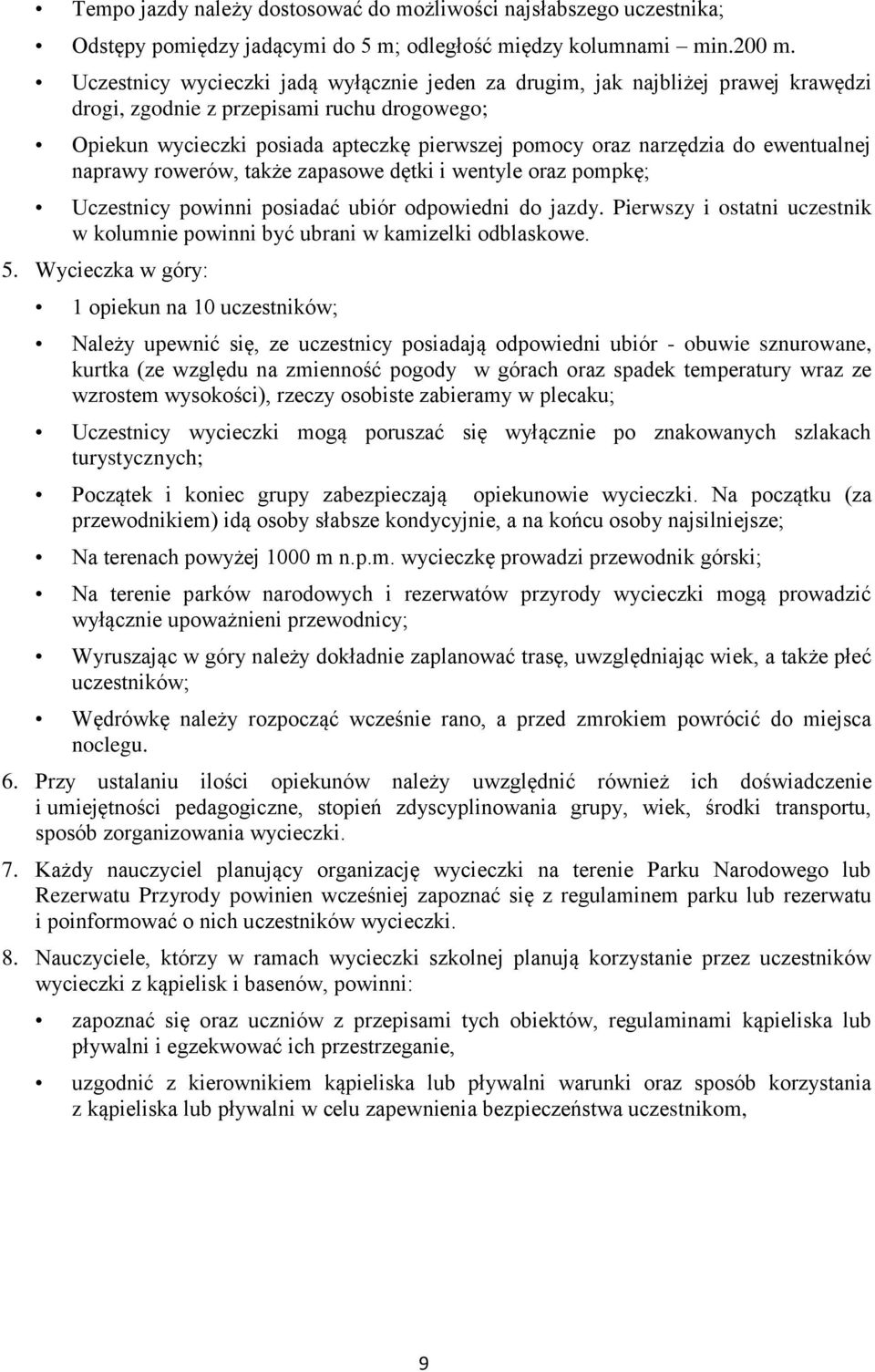 ewentualnej naprawy rowerów, także zapasowe dętki i wentyle oraz pompkę; Uczestnicy powinni posiadać ubiór odpowiedni do jazdy.