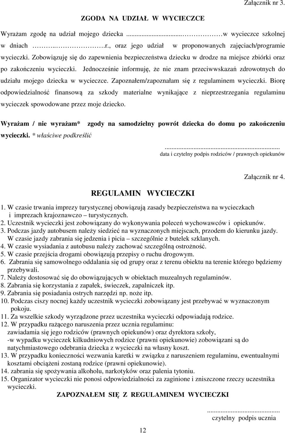 Jednocześnie informuję, że nie znam przeciwwskazań zdrowotnych do udziału mojego dziecka w wycieczce. Zapoznałem/zapoznałam się z regulaminem wycieczki.