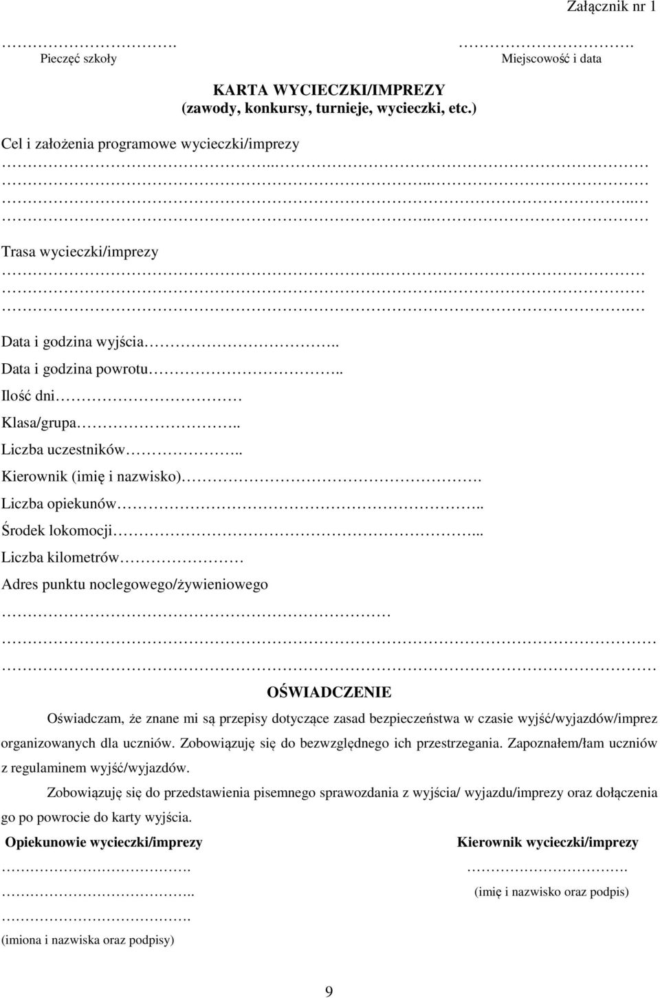 .. Liczba kilometrów Adres punktu noclegowego/żywieniowego OŚWIADCZENIE Oświadczam, że znane mi są przepisy dotyczące zasad bezpieczeństwa w czasie wyjść/wyjazdów/imprez organizowanych dla uczniów.