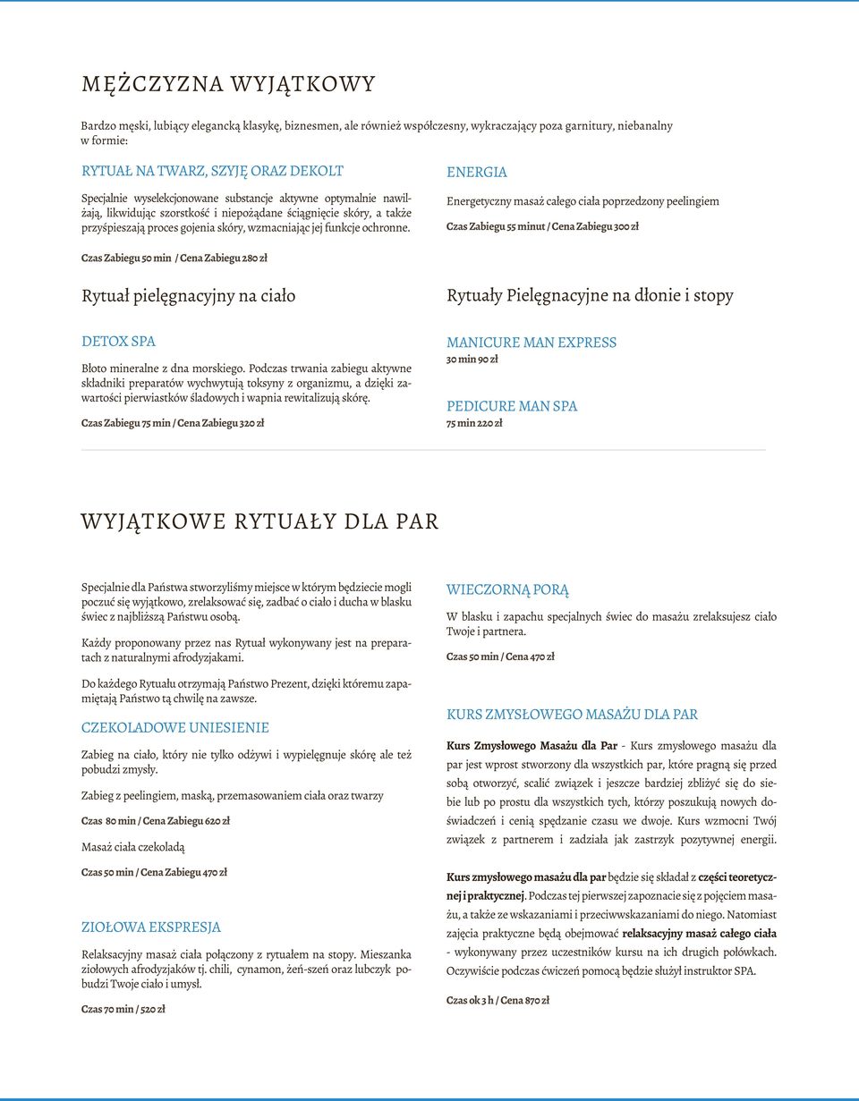 ENERGIA Energetyczny masaż całego ciała poprzedzony peelingiem Czas Zabiegu 55 minut / Cena Zabiegu 300 zł Czas Zabiegu 50 min / Cena Zabiegu 280 zł Rytuał pielęgnacyjny na ciało Rytuały