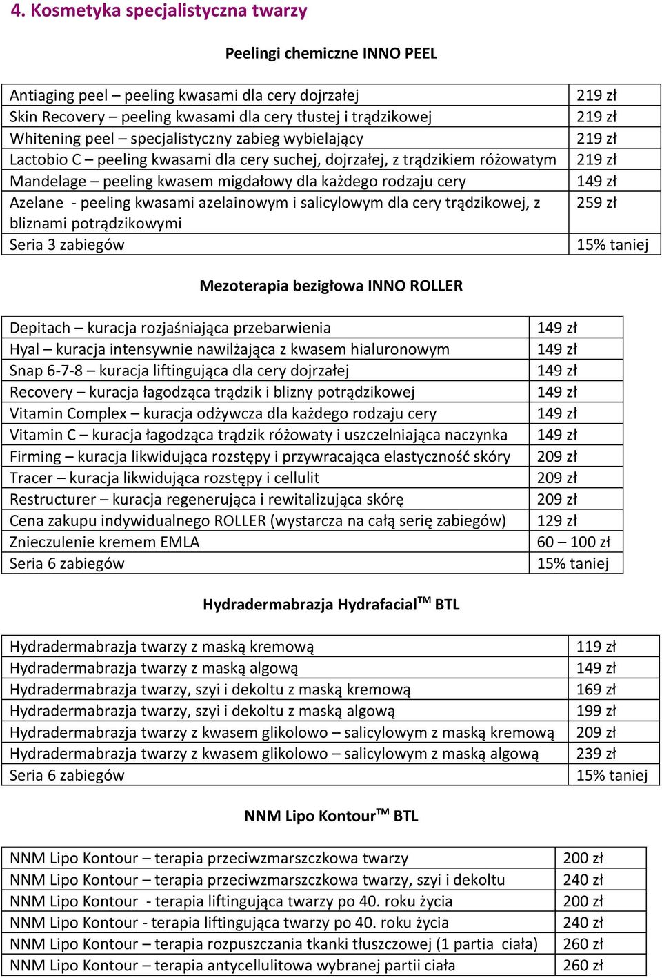 azelainowym i salicylowym dla cery trądzikowej, z bliznami potrądzikowymi 2 Mezoterapia bezigłowa INNO ROLLER Depitach kuracja rozjaśniająca przebarwienia Hyal kuracja intensywnie nawilżająca z