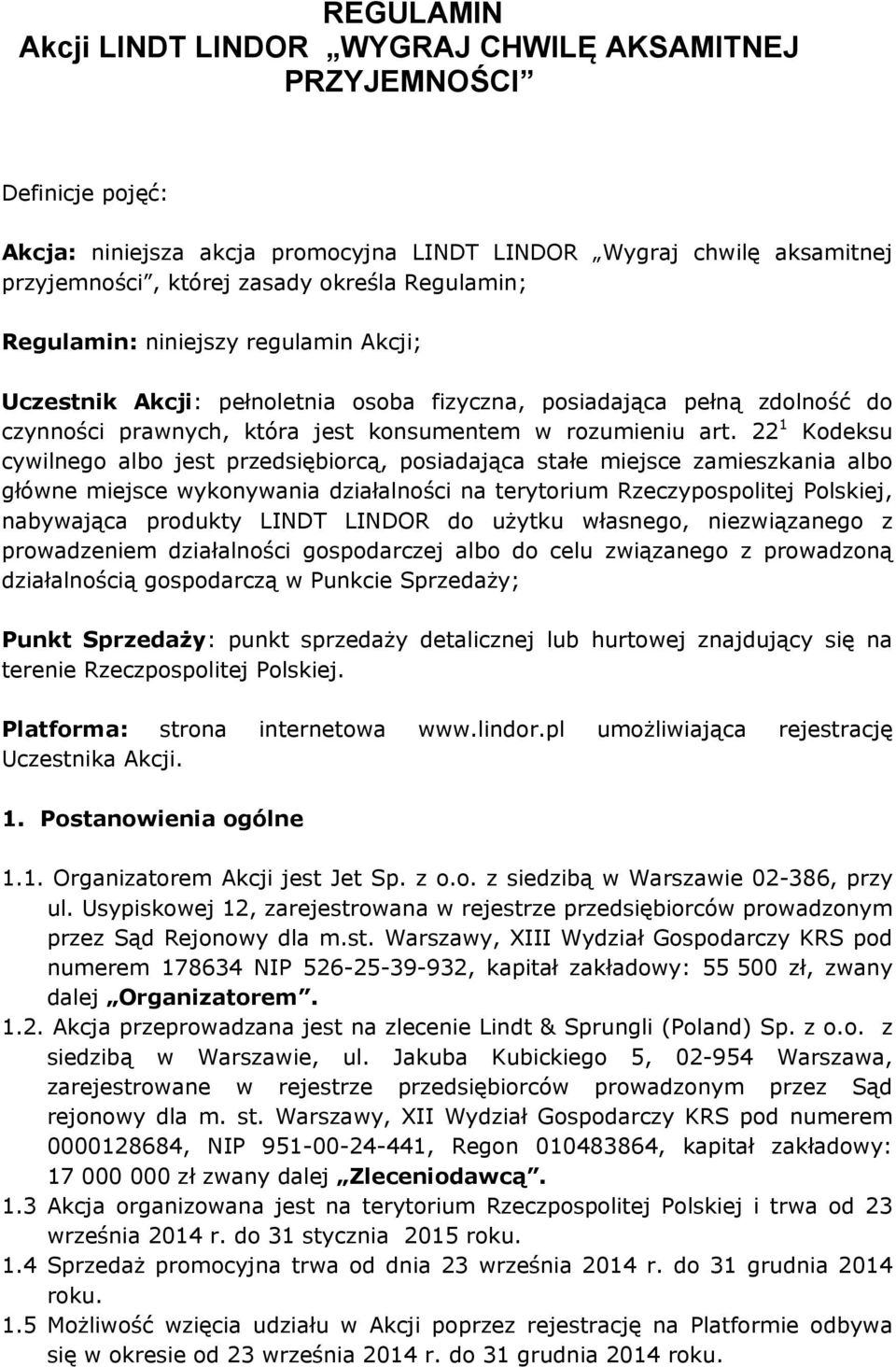 22 1 Kodeksu cywilnego albo jest przedsiębiorcą, posiadająca stałe miejsce zamieszkania albo główne miejsce wykonywania działalności na terytorium Rzeczypospolitej Polskiej, nabywająca produkty LINDT