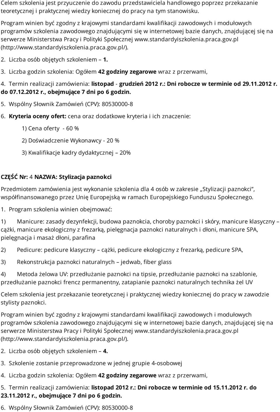 Ministerstwa Pracy i Polityki Społecznej www.standardyiszkolenia.praca.gov.pl (http://www.standardyiszkolenia.praca.gov.pl/). 2. Liczba osób objętych szkoleniem 1. 3.