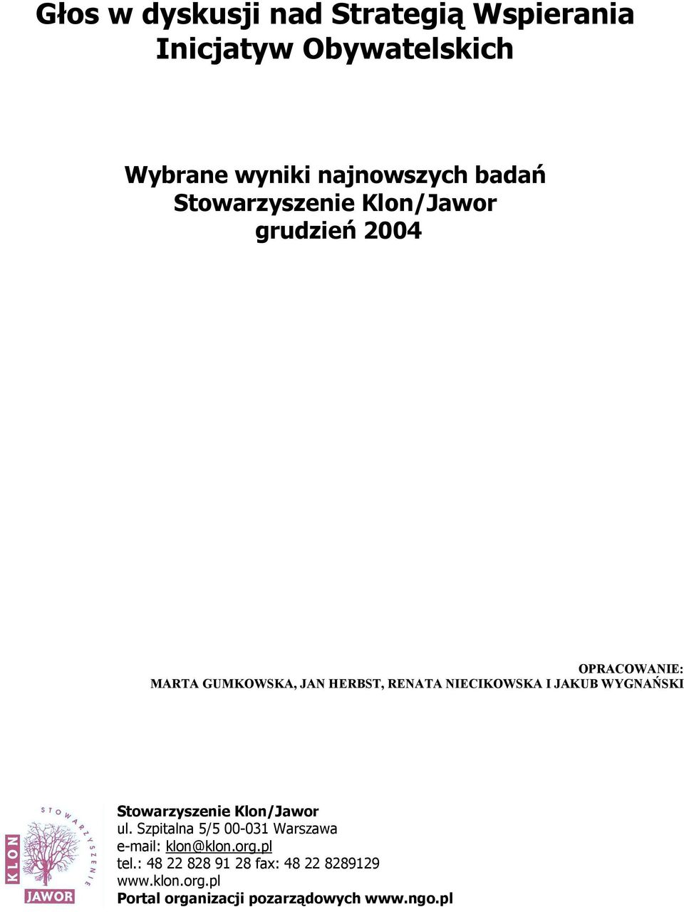 I JAKUB WYGNAŃSKI Stowarzyszenie Klon/Jawor ul. Szpitalna 5/5 00-031 Warszawa e-mail: klon@klon.org.