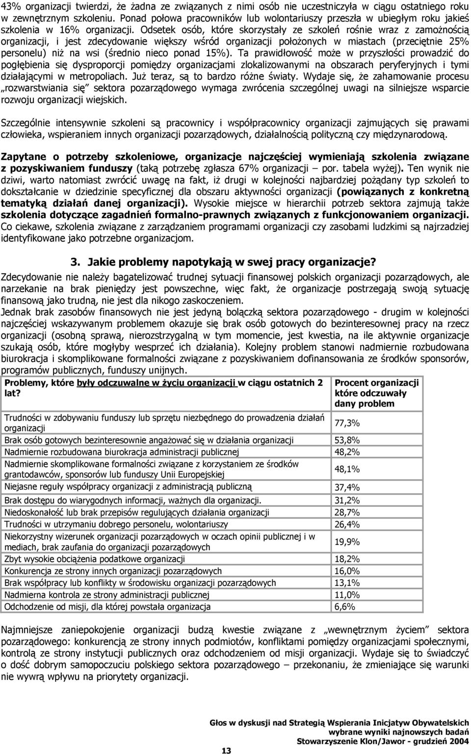 Odsetek osób, które skorzystały ze szkoleń rośnie wraz z zamożnością organizacji, i jest zdecydowanie większy wśród organizacji położonych w miastach (przeciętnie 25% personelu) niż na wsi (średnio