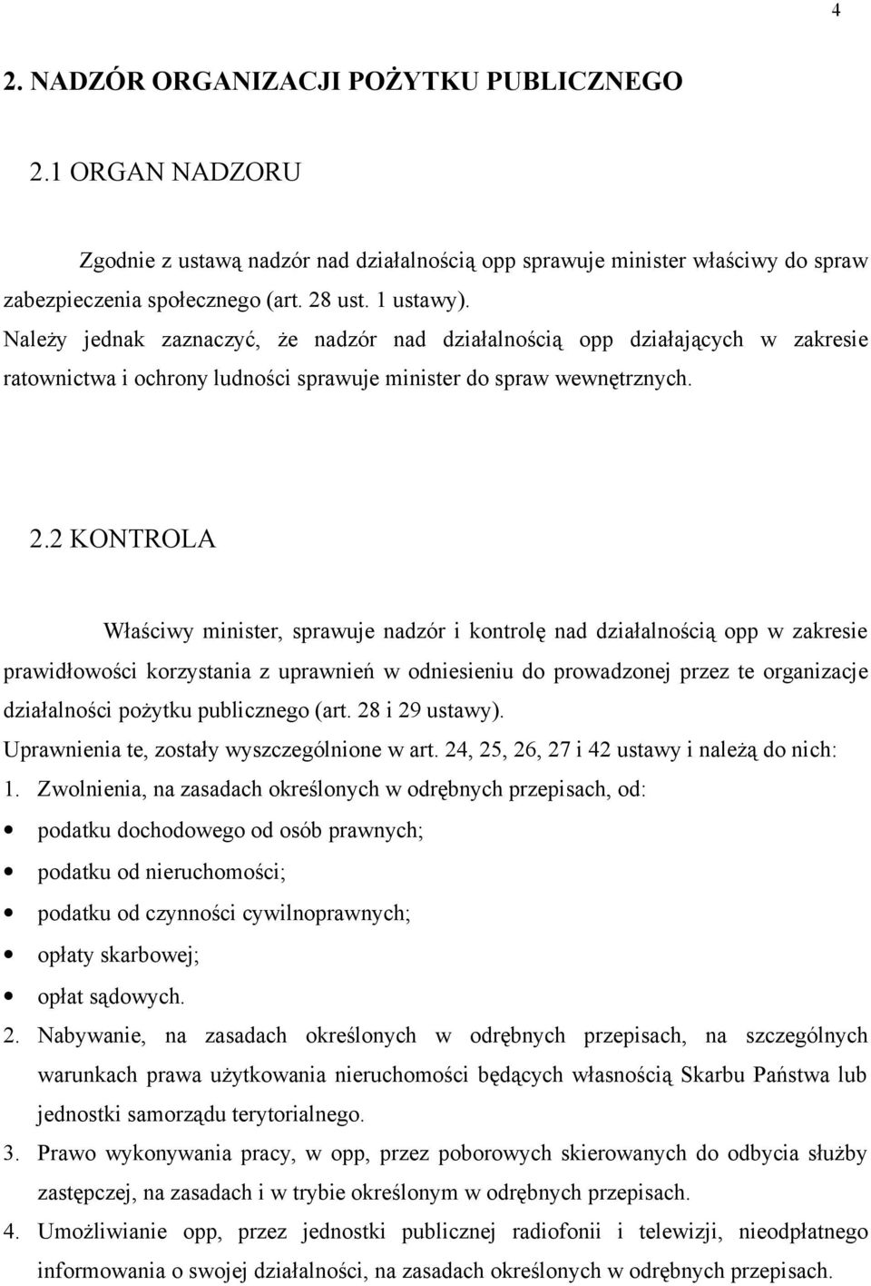 2 KONTROLA Właściwy minister, sprawuje nadzór i kontrolę nad działalnością opp w zakresie prawidłowości korzystania z uprawnień w odniesieniu do prowadzonej przez te organizacje działalności pożytku