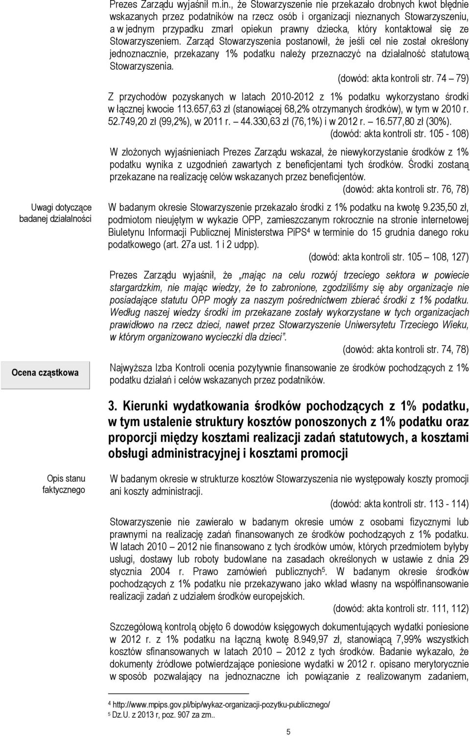 kontaktował się ze Stowarzyszeniem. Zarząd Stowarzyszenia postanowił, Ŝe jeśli cel nie został określony jednoznacznie, przekazany 1% podatku naleŝy przeznaczyć na działalność statutową Stowarzyszenia.