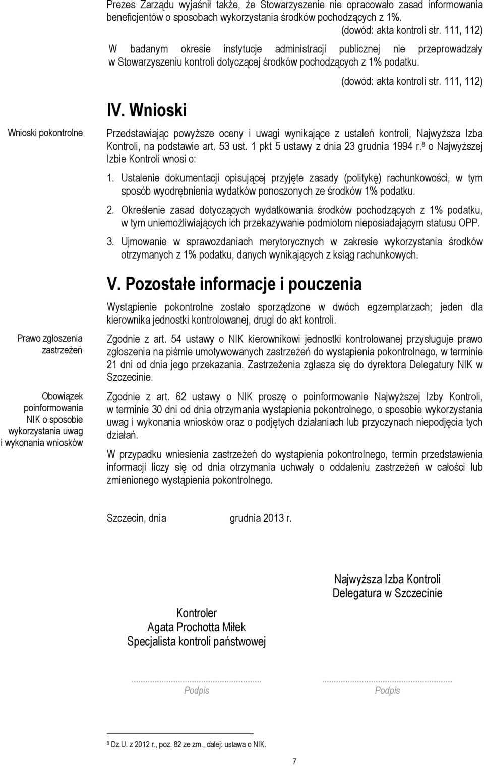 Wnioski pokontrolne Prawo zgłoszenia zastrzeŝeń Obowiązek poinformowania NIK o sposobie wykorzystania uwag i wykonania wniosków IV.