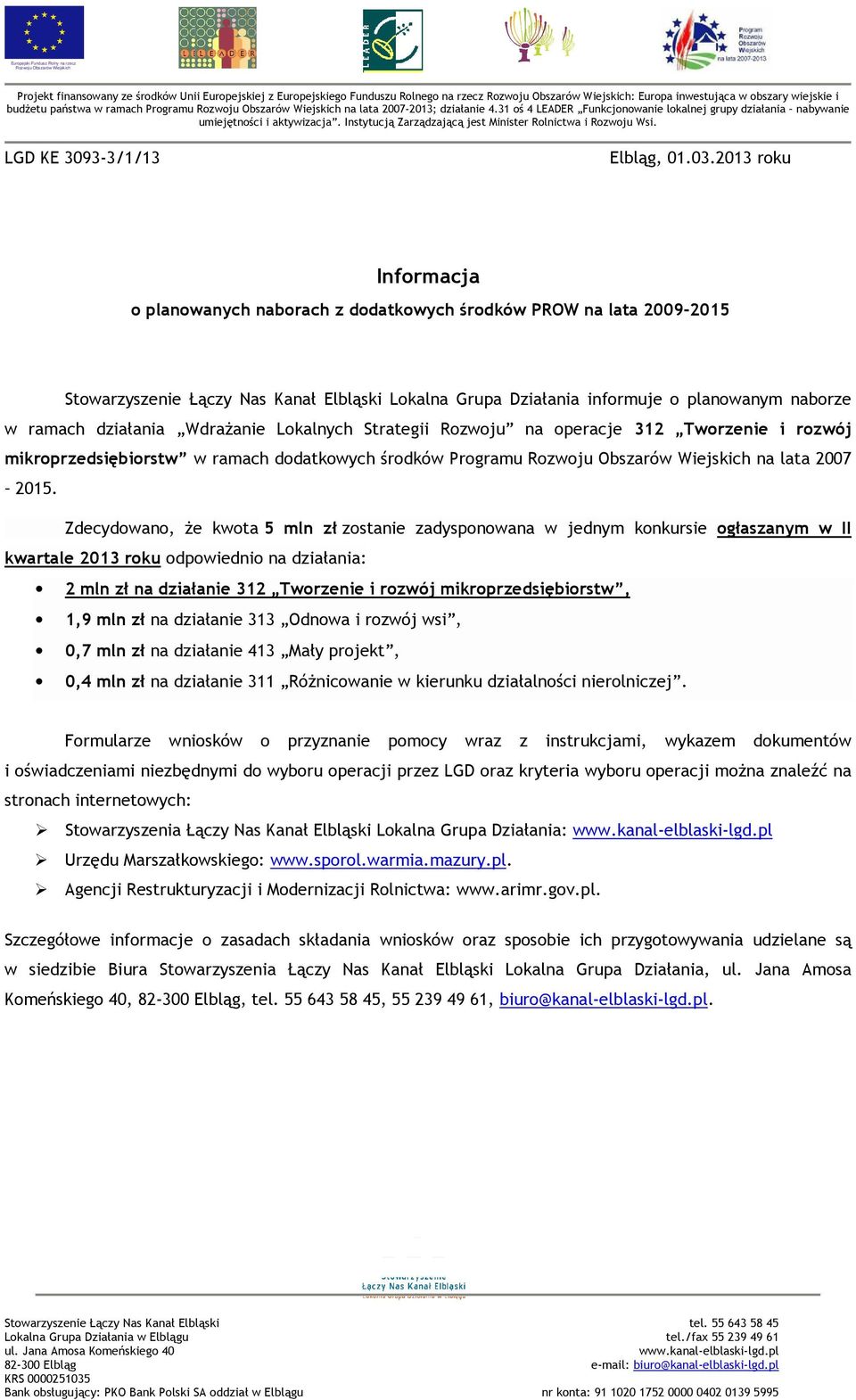 2013 roku Informacja o planowanych naborach z dodatkowych środków PROW na lata 2009-2015 Stowarzyszenie Łączy Nas Kanał Elbląski Lokalna Grupa Działania informuje o planowanym naborze w ramach