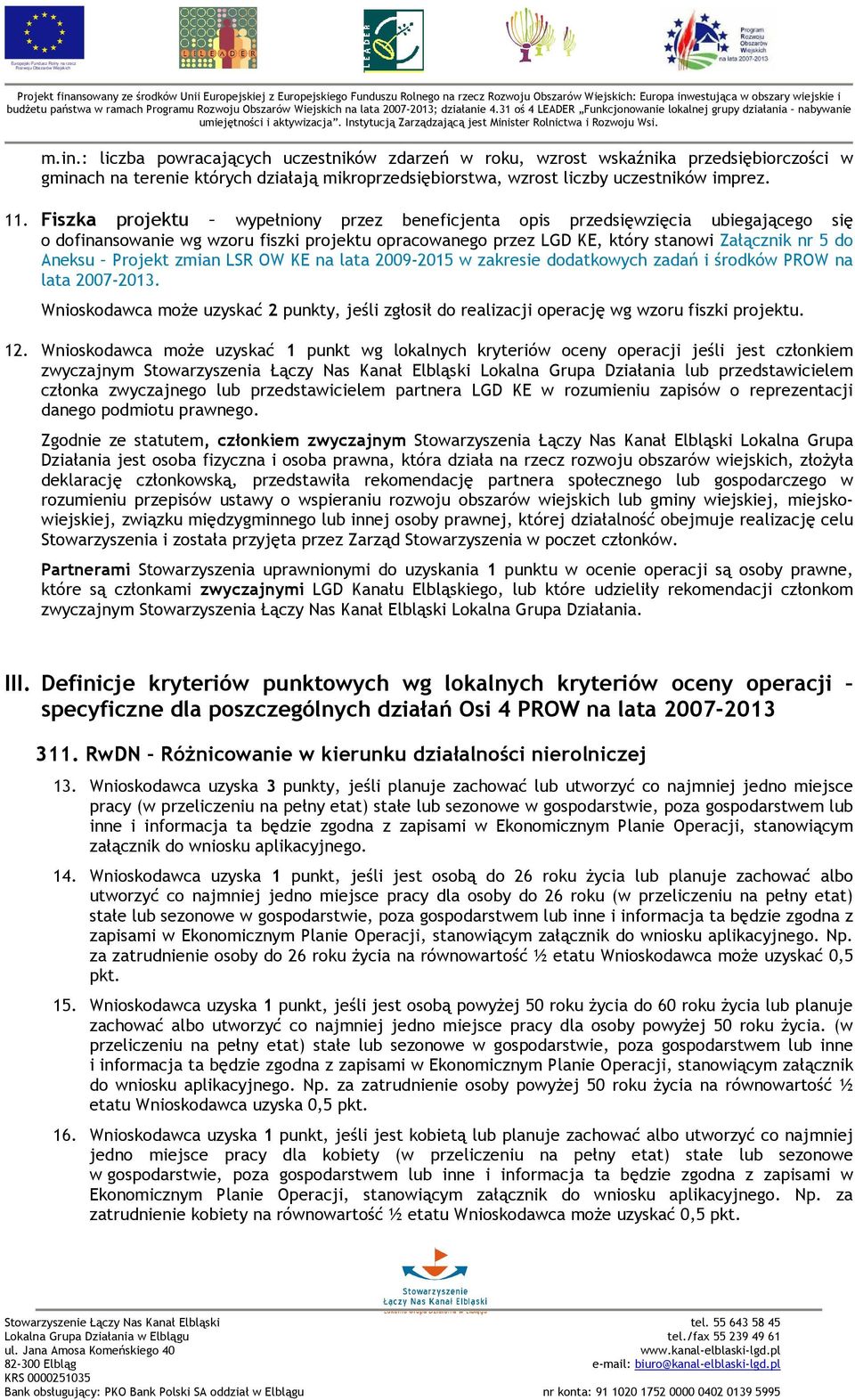 : liczba powracających uczestników zdarzeń w roku, wzrost wskaźnika przedsiębiorczości w gminach na terenie których działają mikroprzedsiębiorstwa, wzrost liczby uczestników imprez. 11.