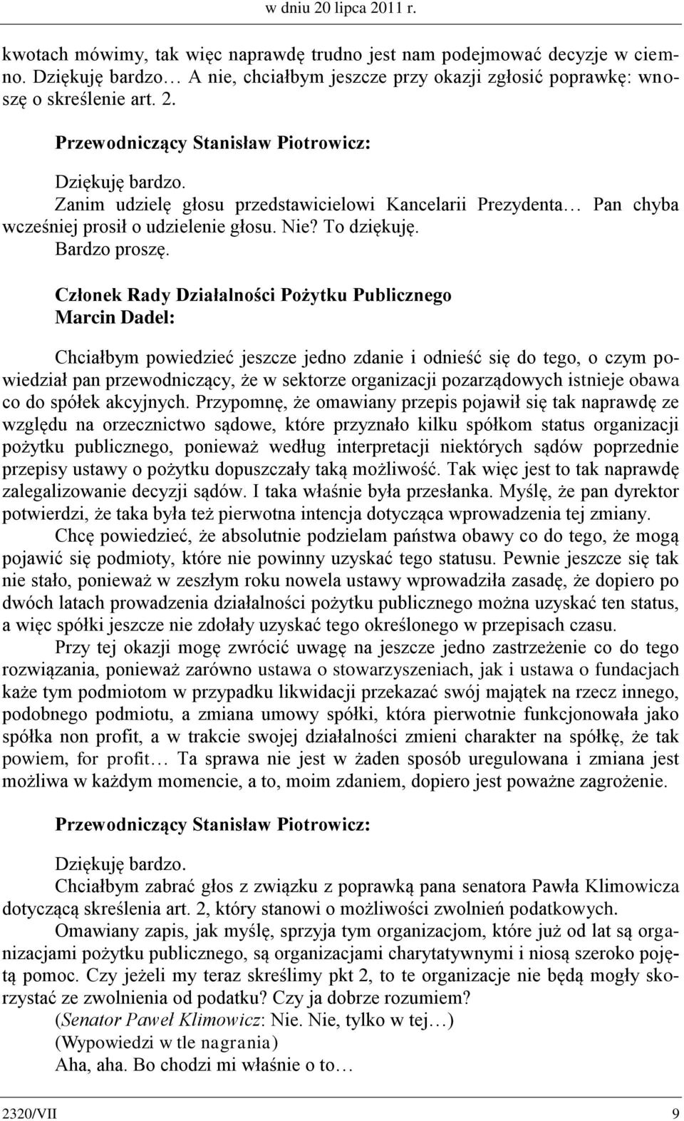 Członek Rady Działalności Pożytku Publicznego Marcin Dadel: Chciałbym powiedzieć jeszcze jedno zdanie i odnieść się do tego, o czym powiedział pan przewodniczący, że w sektorze organizacji