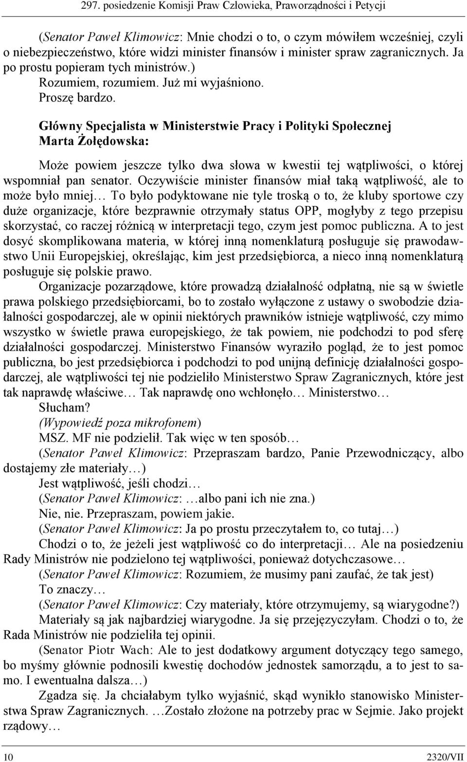 Główny Specjalista w Ministerstwie Pracy i Polityki Społecznej Marta Żołędowska: Może powiem jeszcze tylko dwa słowa w kwestii tej wątpliwości, o której wspomniał pan senator.