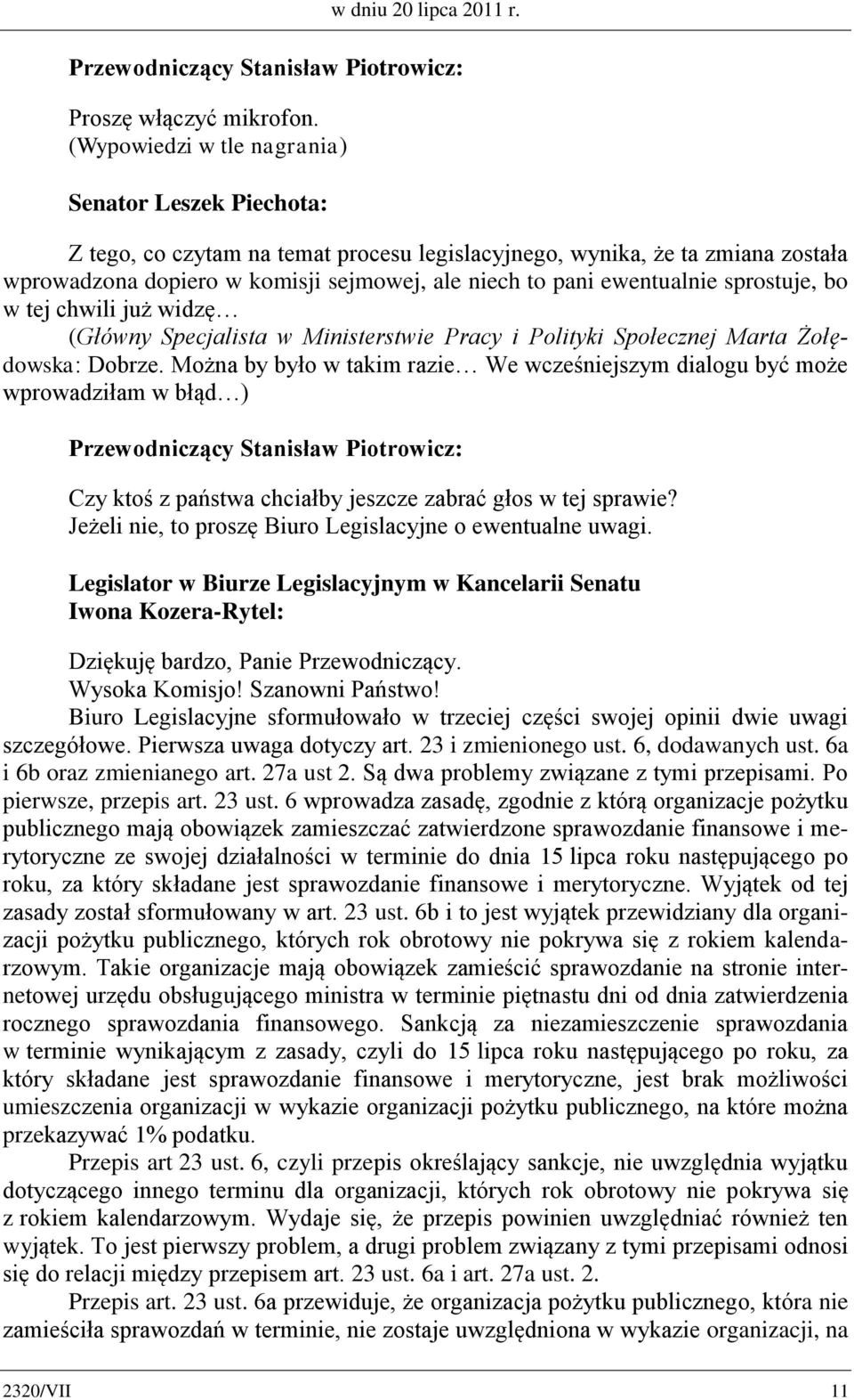 ewentualnie sprostuje, bo w tej chwili już widzę (Główny Specjalista w Ministerstwie Pracy i Polityki Społecznej Marta Żołędowska: Dobrze.