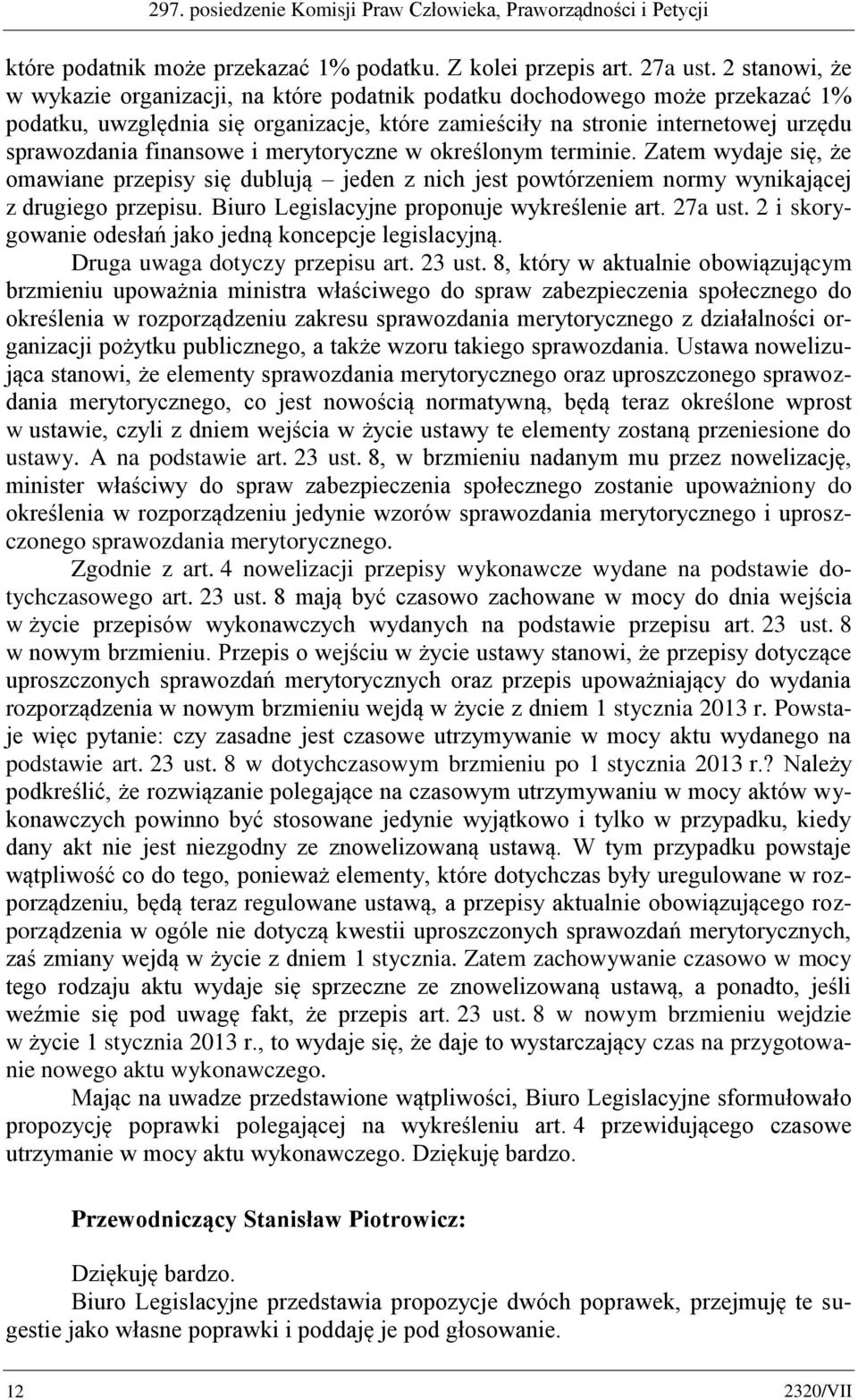 finansowe i merytoryczne w określonym terminie. Zatem wydaje się, że omawiane przepisy się dublują jeden z nich jest powtórzeniem normy wynikającej z drugiego przepisu.