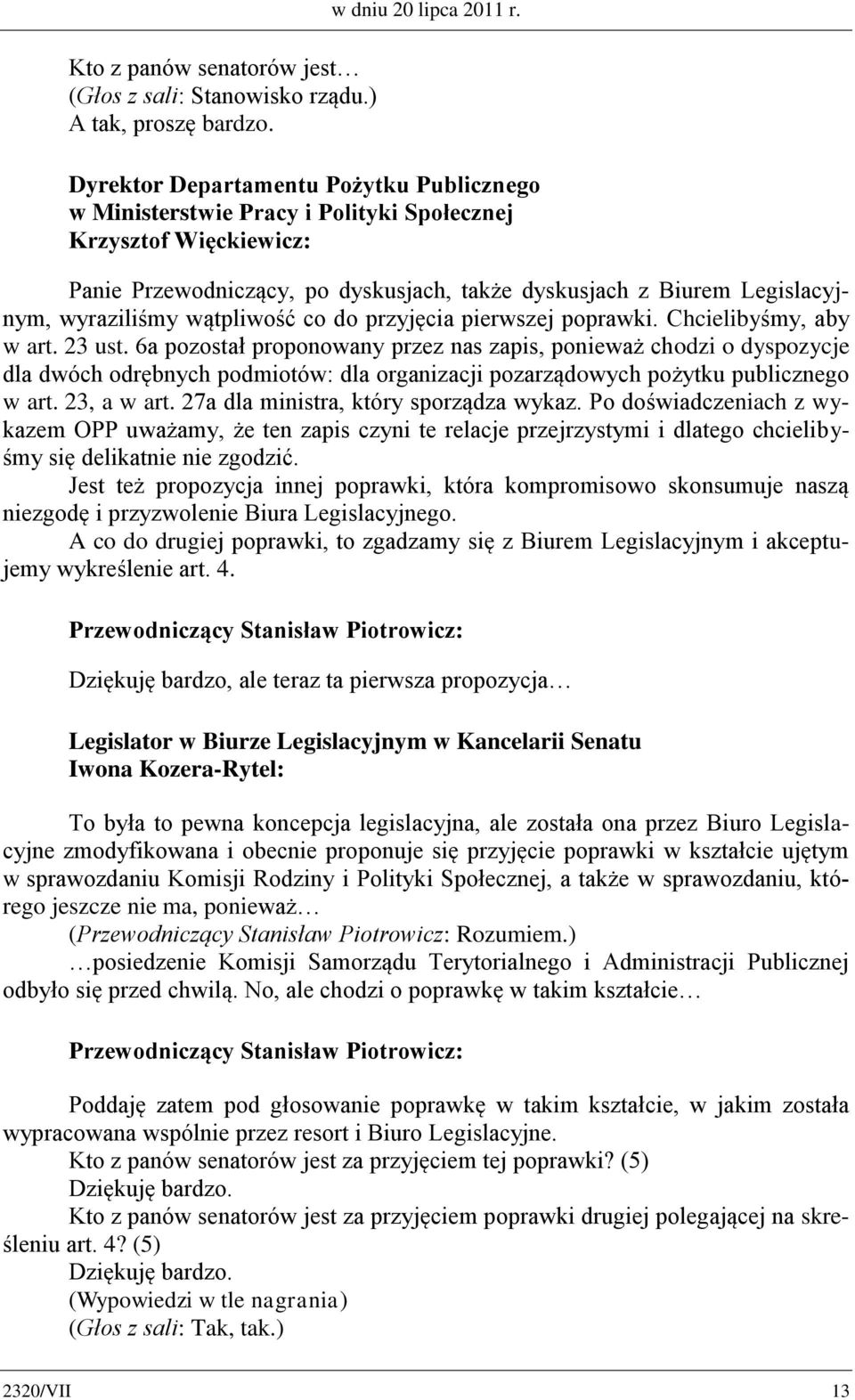 wątpliwość co do przyjęcia pierwszej poprawki. Chcielibyśmy, aby w art. 23 ust.