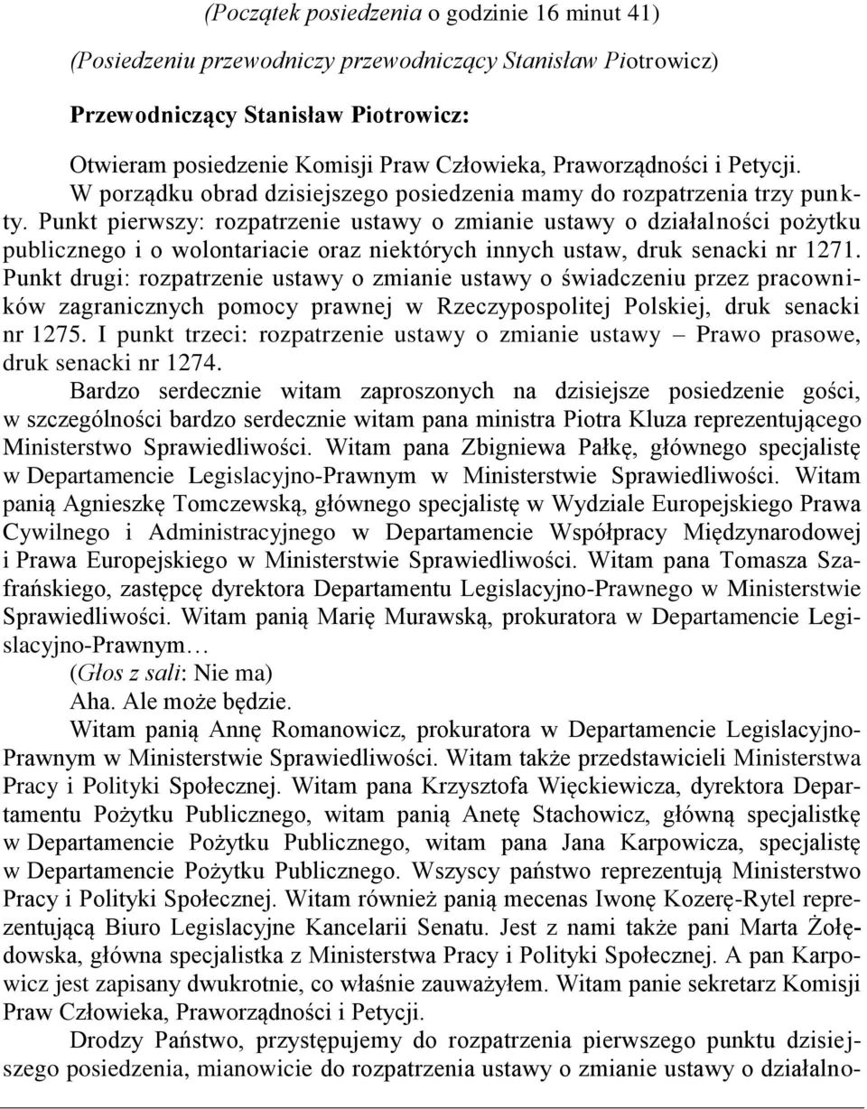 Punkt pierwszy: rozpatrzenie ustawy o zmianie ustawy o działalności pożytku publicznego i o wolontariacie oraz niektórych innych ustaw, druk senacki nr 1271.