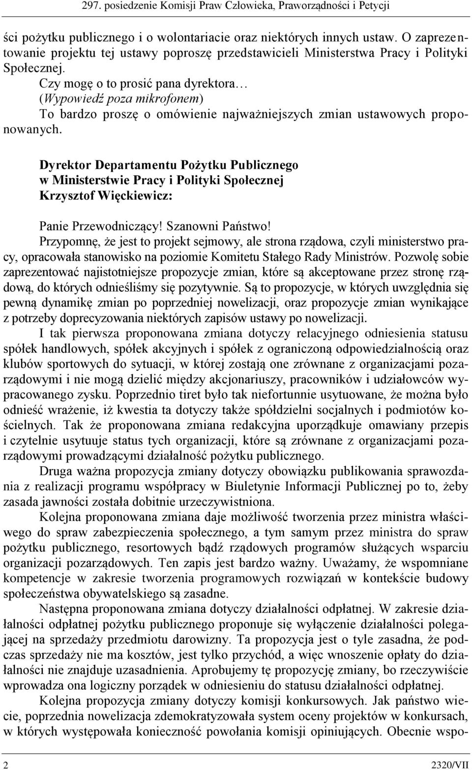 Czy mogę o to prosić pana dyrektora (Wypowiedź poza mikrofonem) To bardzo proszę o omówienie najważniejszych zmian ustawowych proponowanych.