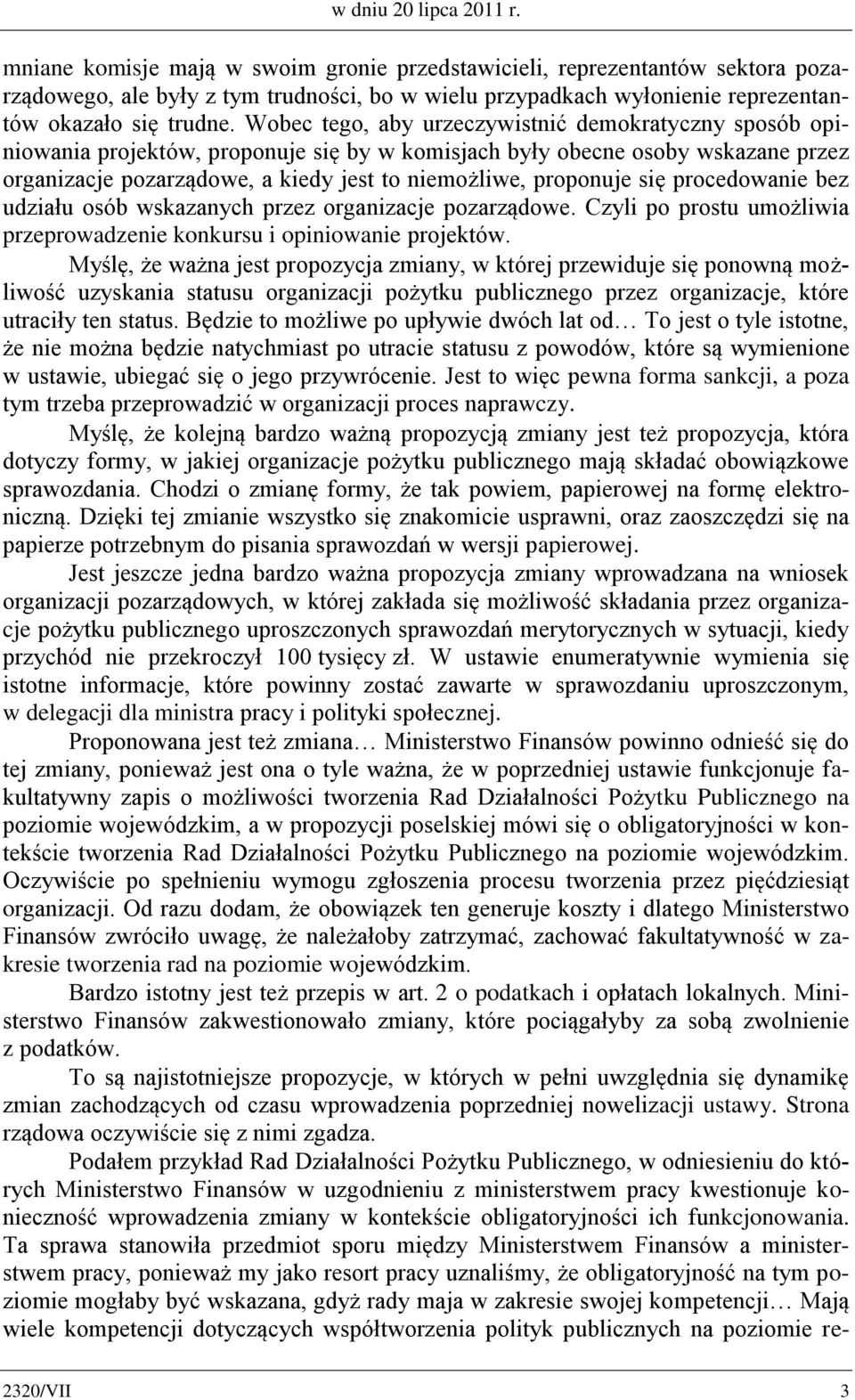 Wobec tego, aby urzeczywistnić demokratyczny sposób opiniowania projektów, proponuje się by w komisjach były obecne osoby wskazane przez organizacje pozarządowe, a kiedy jest to niemożliwe, proponuje