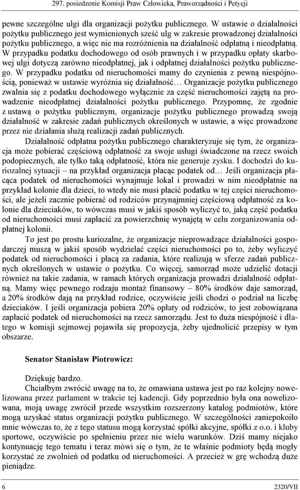 W przypadku podatku dochodowego od osób prawnych i w przypadku opłaty skarbowej ulgi dotyczą zarówno nieodpłatnej, jak i odpłatnej działalności pożytku publicznego.