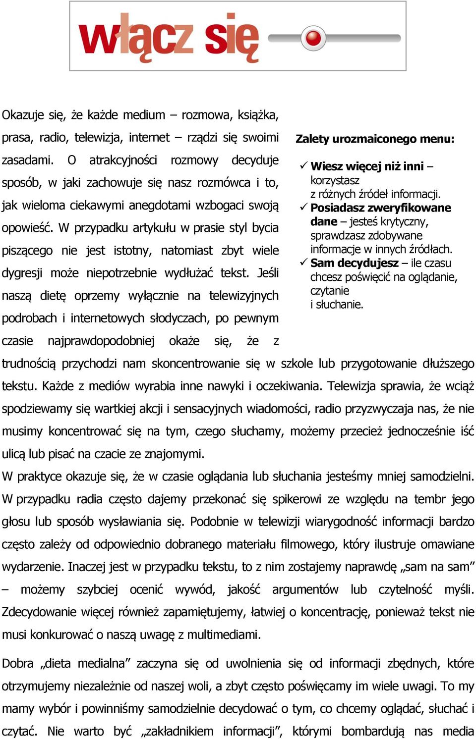 W przypadku artykułu w prasie styl bycia piszącego nie jest istotny, natomiast zbyt wiele dygresji może niepotrzebnie wydłużać tekst.