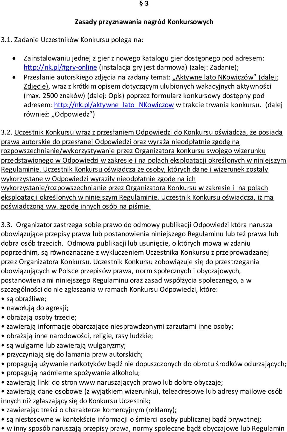 wakacyjnych aktywności (max. 2500 znaków) (dalej: Opis) poprzez formularz konkursowy dostępny pod adresem: http://nk.pl/aktywne_lato_nkowiczow w trakcie trwania konkursu.