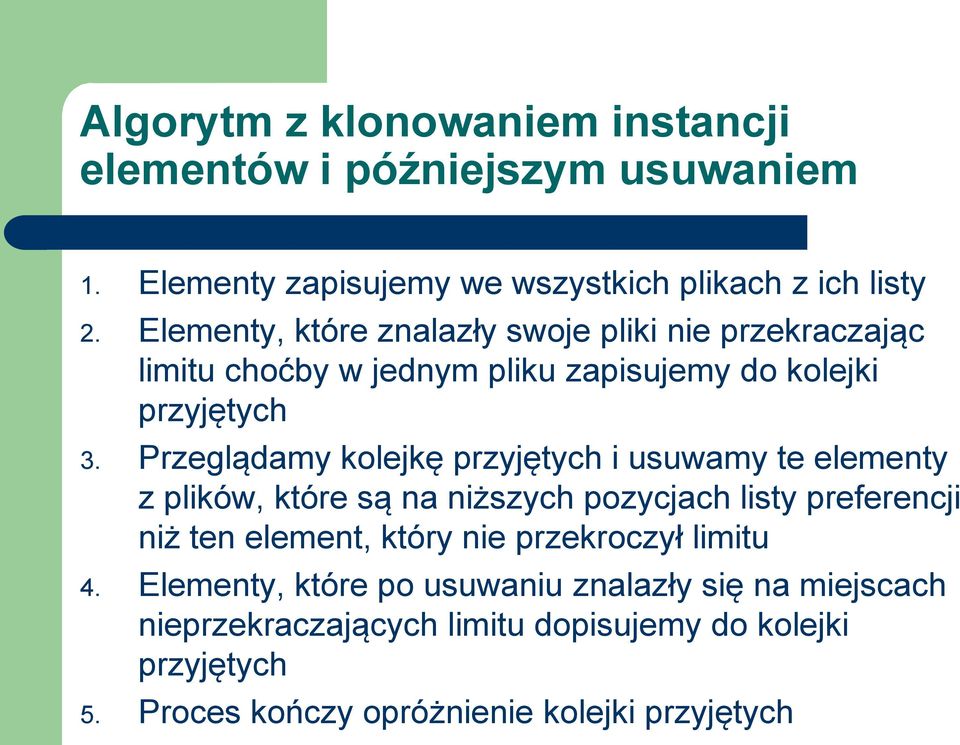 Przeglądamy kolejkę przyjętych i usuwamy te elementy z plików, które są na niższych pozycjach listy preferencji niż ten element, który nie