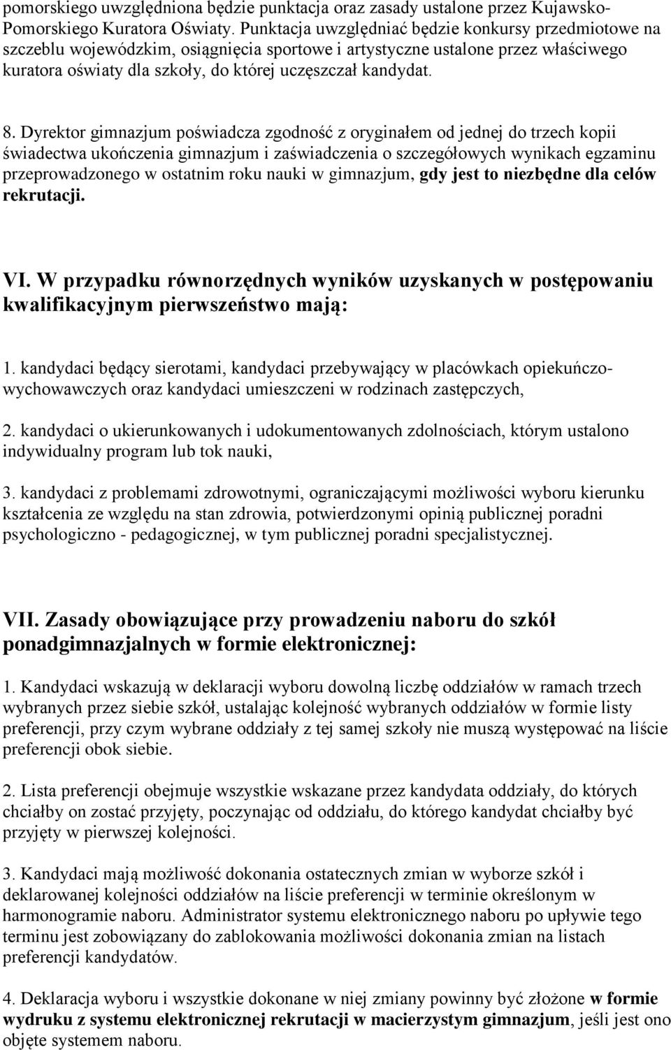 Dyrektor gimnazjum poświadcza zgodność z oryginałem od jednej do trzech kopii świadectwa ukończenia gimnazjum i zaświadczenia o szczegółowych wynikach egzaminu przeprowadzonego w ostatnim roku nauki