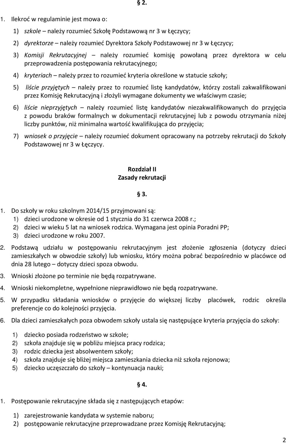 dyrektora w celu przeprowadzenia postępowania rekrutacyjnego; 4) kryteriach należy przez to rozumieć kryteria określone w statucie szkoły; 5) liście przyjętych należy przez to rozumieć listę