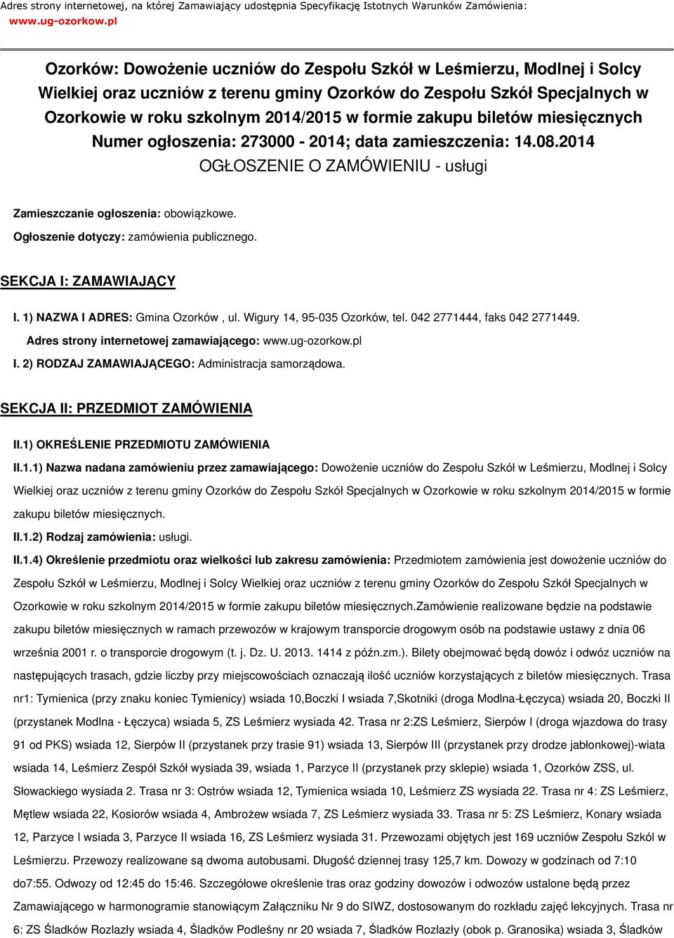 zakupu biletów miesięcznych Numer ogłoszenia: 273000-2014; data zamieszczenia: 14.08.2014 OGŁOSZENIE O ZAMÓWIENIU - usługi Zamieszczanie ogłoszenia: obowiązkowe.