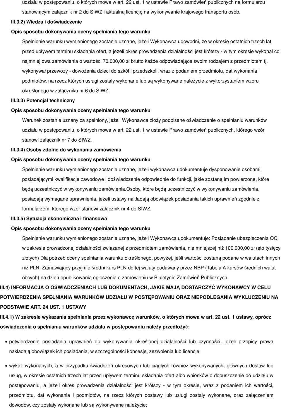 2) Wiedza i doświadczenie Spełnienie warunku wymienionego zostanie uznane, jeżeli Wykonawca udowodni, że w okresie ostatnich trzech lat przed upływem terminu składania ofert, a jeżeli okres