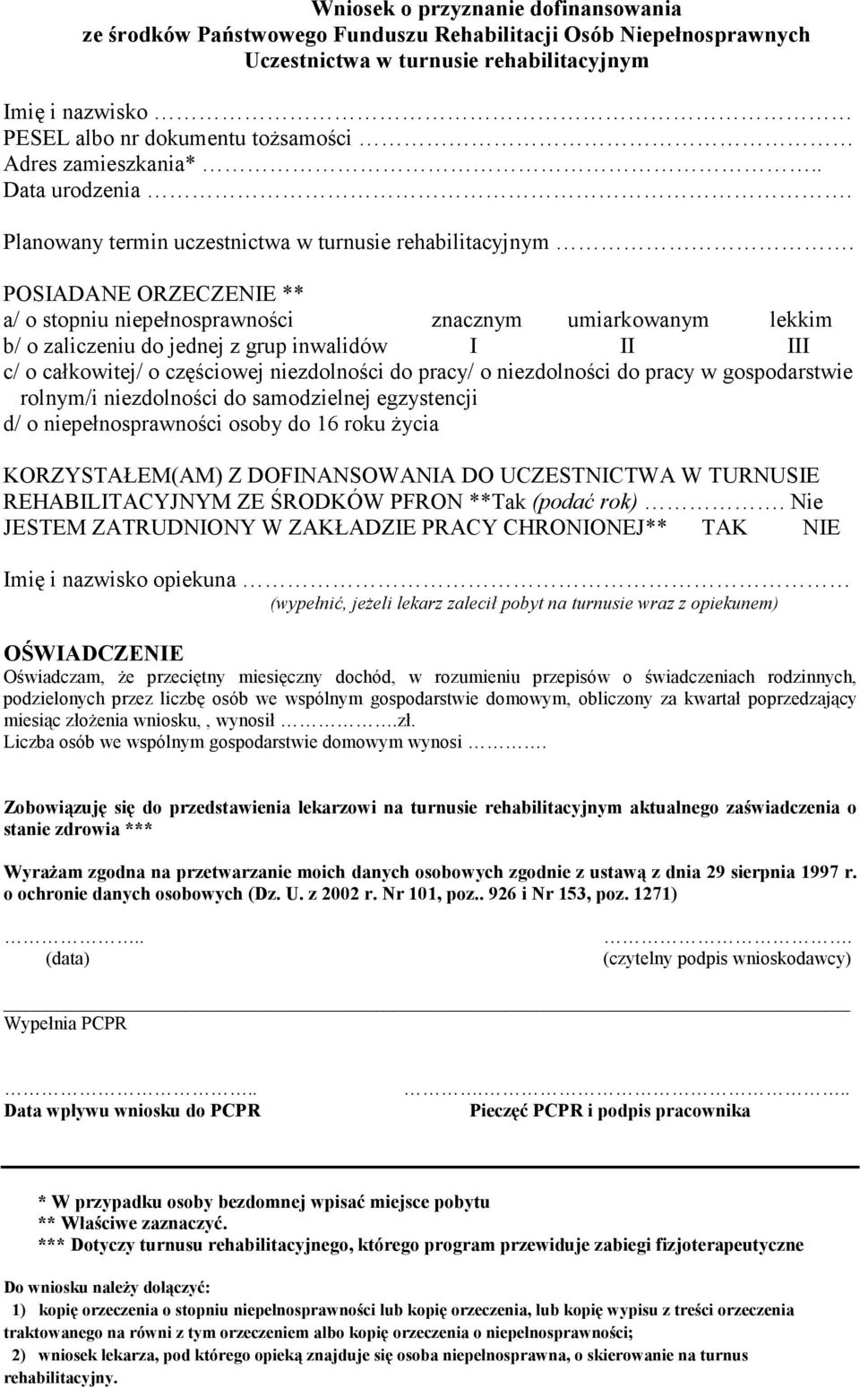 POSIADANE ORZECZENIE ** a/ o stopniu niepełnosprawności znacznym umiarkowanym lekkim b/ o zaliczeniu do jednej z grup inwalidów I II III c/ o całkowitej/ o częściowej niezdolności do pracy/ o