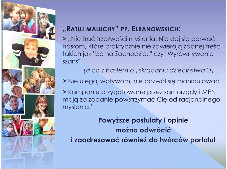 ." czy "Wyrównywanie szans". (a co z hasłem o skracaniu dzieciństwa?) > Nie ulegaj wpływom, nie pozwól się manipulować.