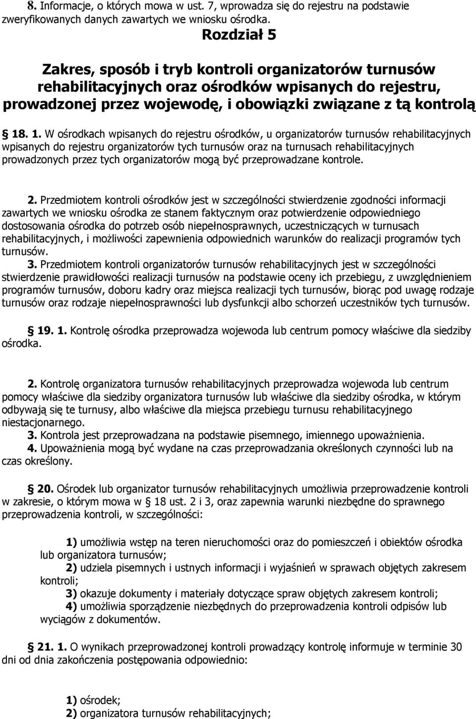 . 1. W ośrodkach wpisanych do rejestru ośrodków, u organizatorów turnusów rehabilitacyjnych wpisanych do rejestru organizatorów tych turnusów oraz na turnusach rehabilitacyjnych prowadzonych przez